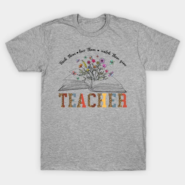 Teacher Book Wildflower Teach Them Love Them Watch Them Grow T-Shirt by Customprint